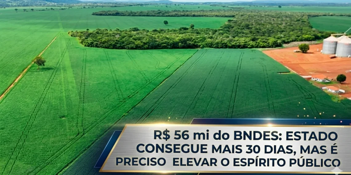 RESUMO | R$ 56 mi do BNDES: Estado consegue mais 30 dias, mas é preciso elevar o espírito público