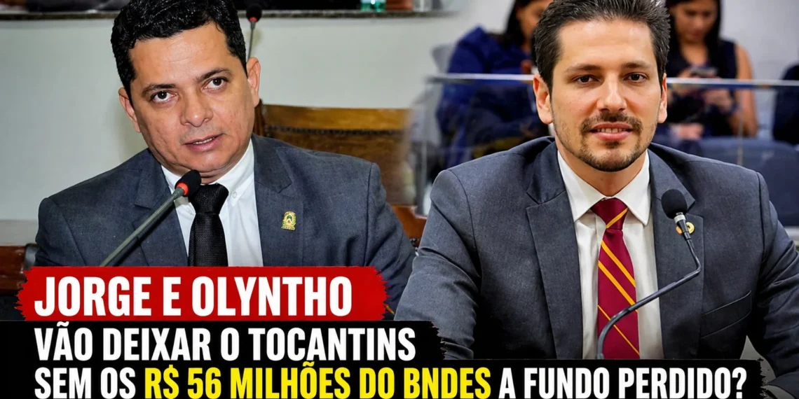 RESUMO | Jorge e Olyntho vão deixar o Tocantins sem os R$ 56 milhões do BNDES a fundo perdido?