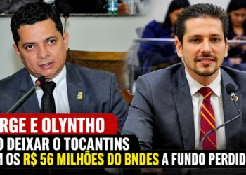 RESUMO | Jorge e Olyntho vão deixar o Tocantins sem os R$ 56 milhões do BNDES a fundo perdido?