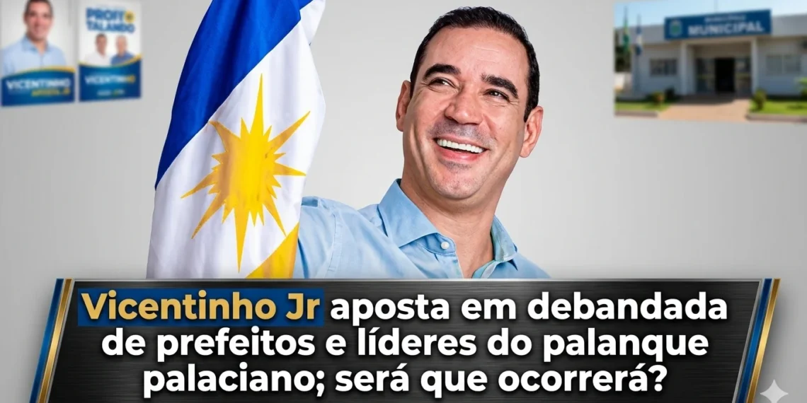 RESUMO | Vicentinho Jr aposta em debandada de prefeitos e líderes do palanque palaciano; será que ocorrerá?