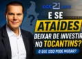 RESUMO | E se Ataídes deixar de investir no Tocantins?