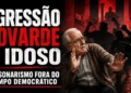RESUMO | Agressão covarde a idoso só confirma que o bolsonarismo não pertence ao campo democrático