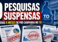 EM OFF | 9 pesquisas suspensas na pré-campanha do Tocantins em só 6 meses!