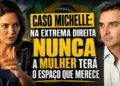 RESUMO | Caso Michelle: na extrema direita nunca a mulher terá o espaço que merece
