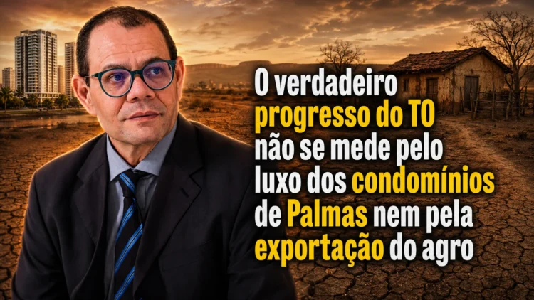 RESUMO | O progresso do TO não se mede pelo luxo dos condomínios de Palmas nem pela exportação do agro
